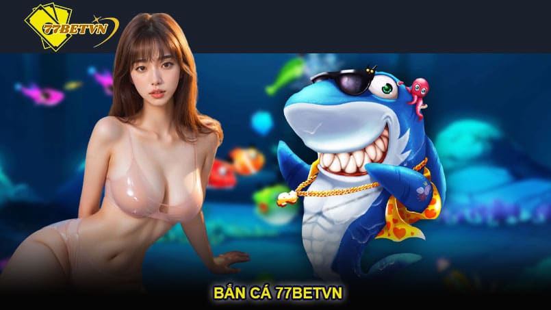 Bắn cá 77betvn