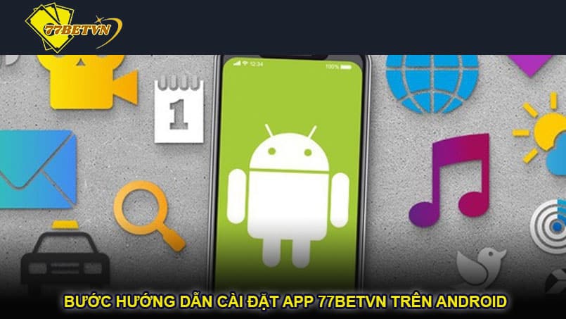 Bước hướng dẫn cài đặt app 77betvn trên Android