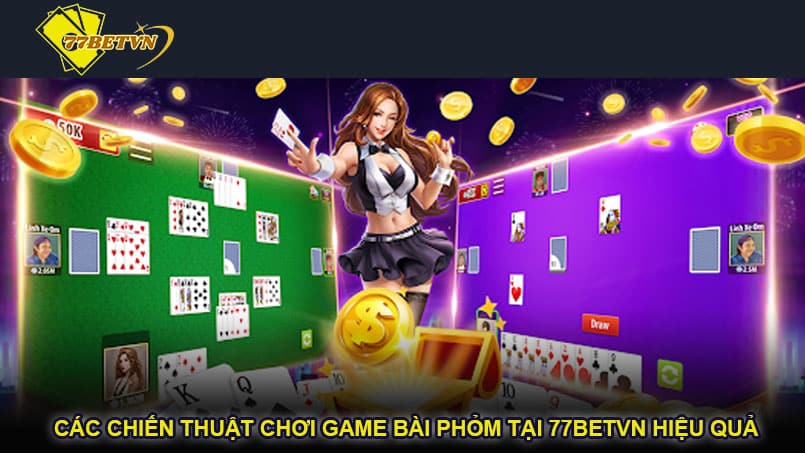 Các chiến thuật chơi game bài phỏm tại 77betvn hiệu quả