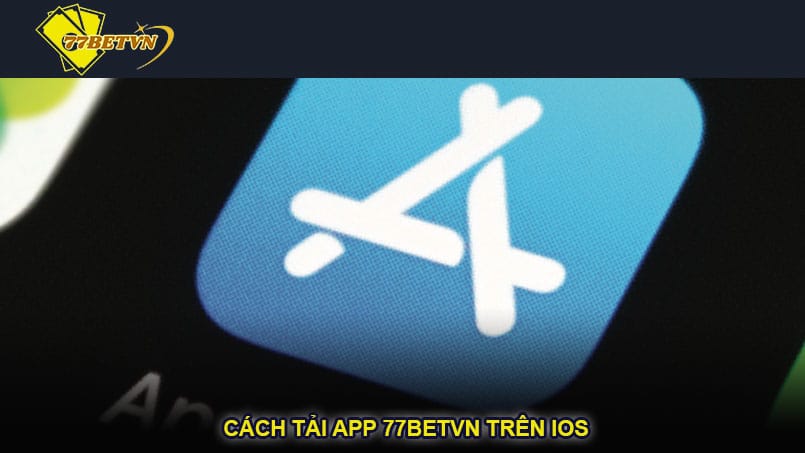 Cách tải app 77betvn trên iOS