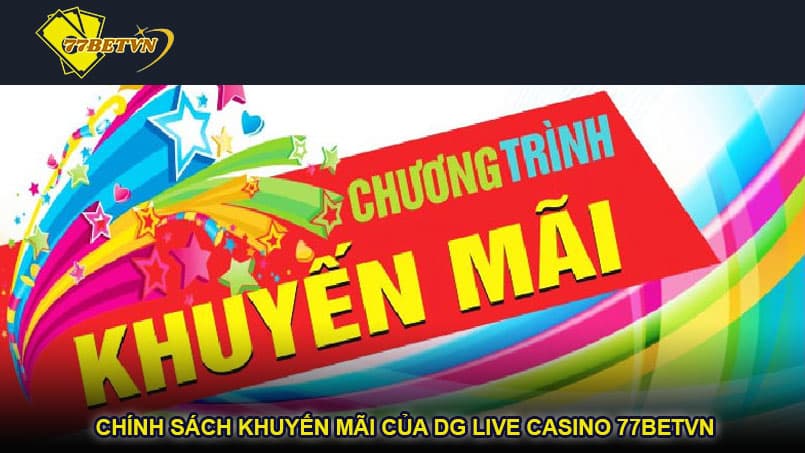 Chính sách khuyến mãi của DG Live Casino 77betvn