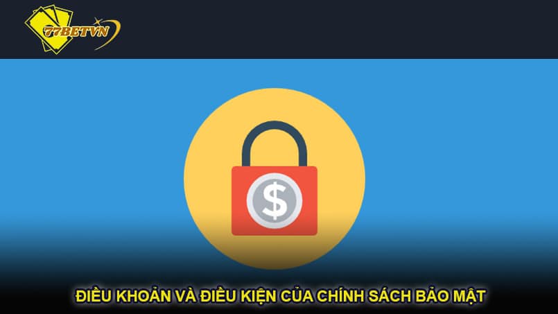 Điều khoản và điều kiện của chính sách bảo mật