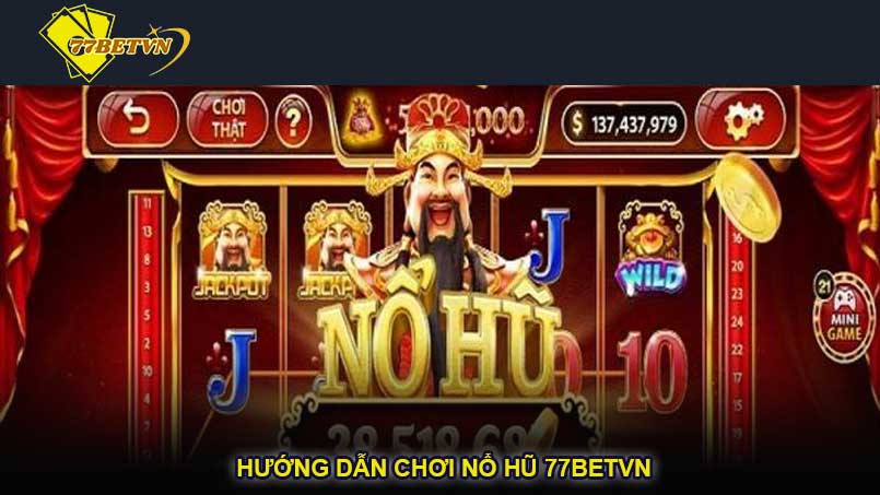 Hướng dẫn chơi nổ hũ 77betvn