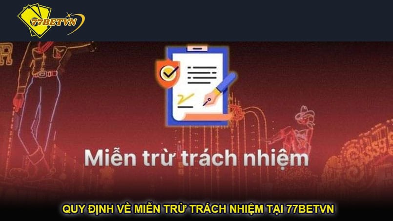 Quy định về miễn trừ trách nhiệm tại 77betvn