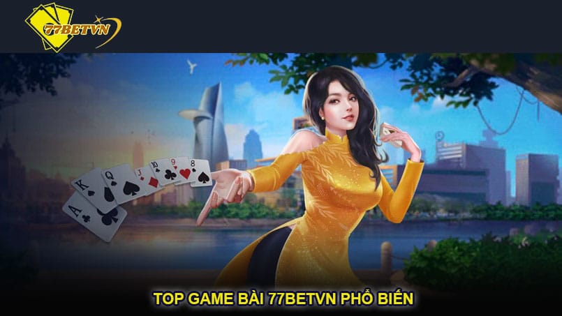 Top game bài 77betvn phổ biến