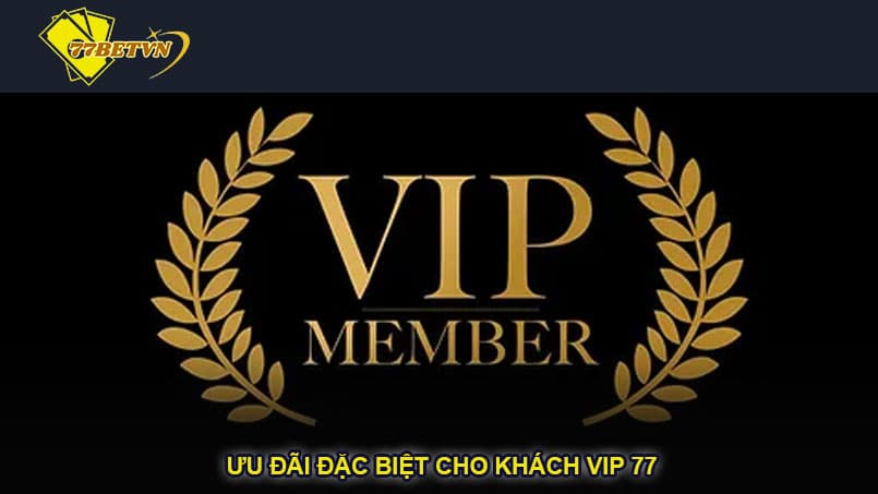 Ưu đãi đặc biệt cho khách VIP 77