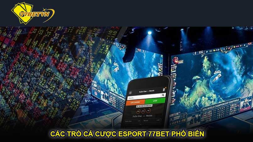 Các trò cá cược esport 77bet phổ biến