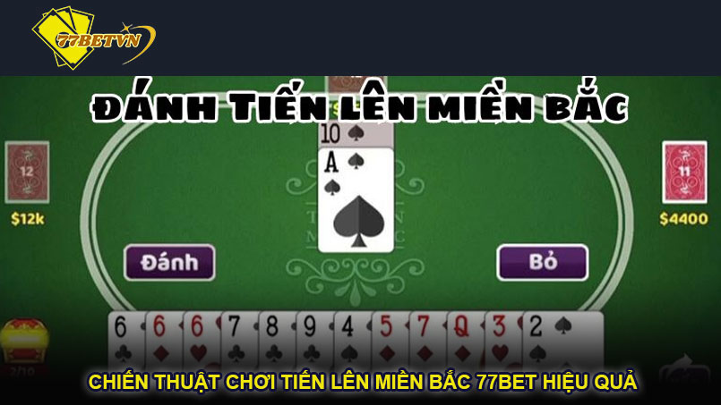 Chiến thuật chơi tiến lên miền Bắc 77bet hiệu quả