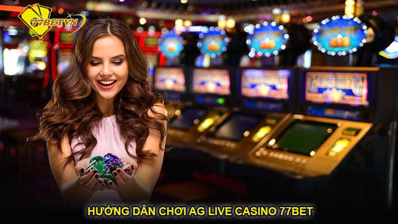 Hướng dẫn chơi AG Live Casino 77bet