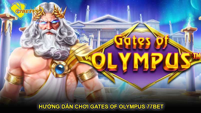 Hướng dẫn chơi Gates of Olympus 77bet