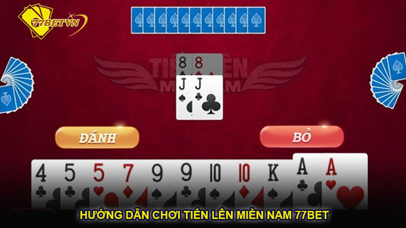 Hướng dẫn chơi tiến lên miền Nam 77bet