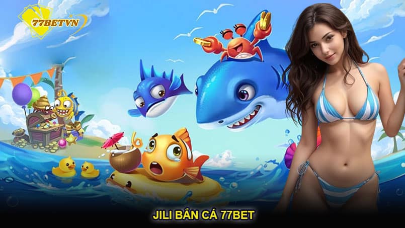 Jili bắn cá 77bet