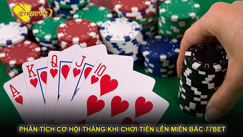 Phân tích cơ hội thắng khi chơi tiến lên miền Bắc 77bet