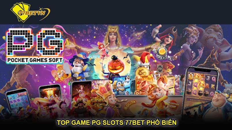 Top game PG slots 77bet phổ biến