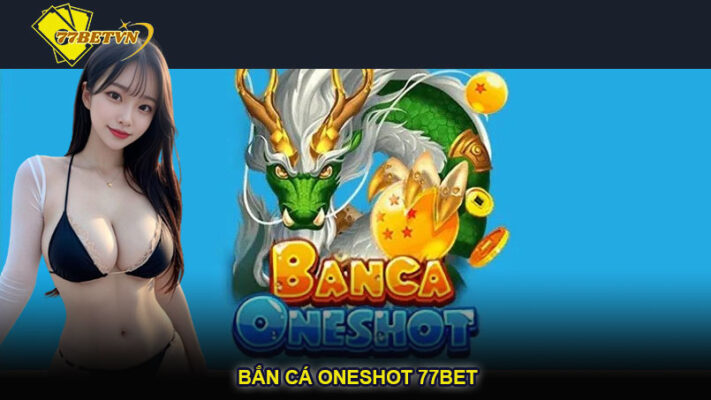 Bắn cá Oneshot 77bet