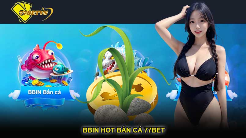 BBIN hot bắn cá 77bet