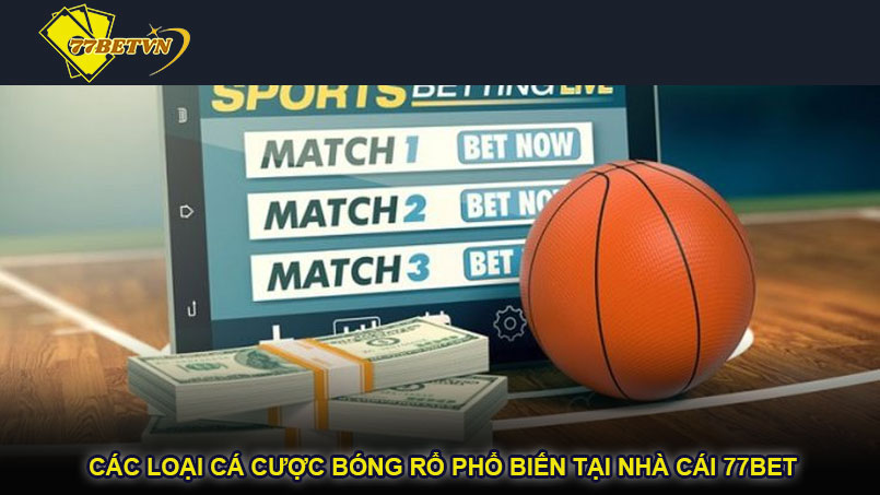 Các loại cá cược bóng rổ phổ biến tại nhà cái 77bet