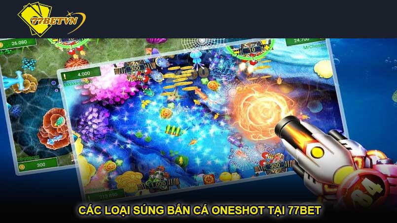 Các loại súng bắn cá Oneshot tại 77bet