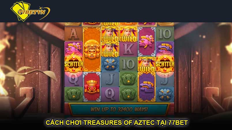 Cách chơi treasures of aztec tại 77bet