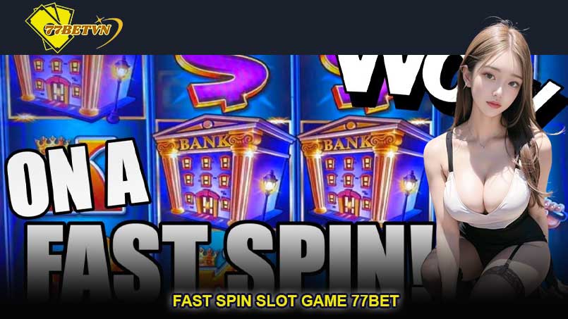 Fast Spin slot game 77bet