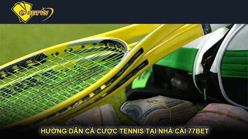 Hướng dẫn cá cược tennis tại nhà cái 77bet