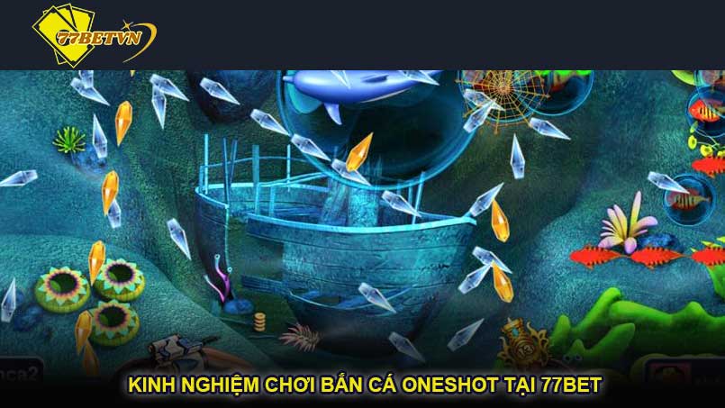 Kinh nghiệm chơi bắn cá OneShot tại 77bet