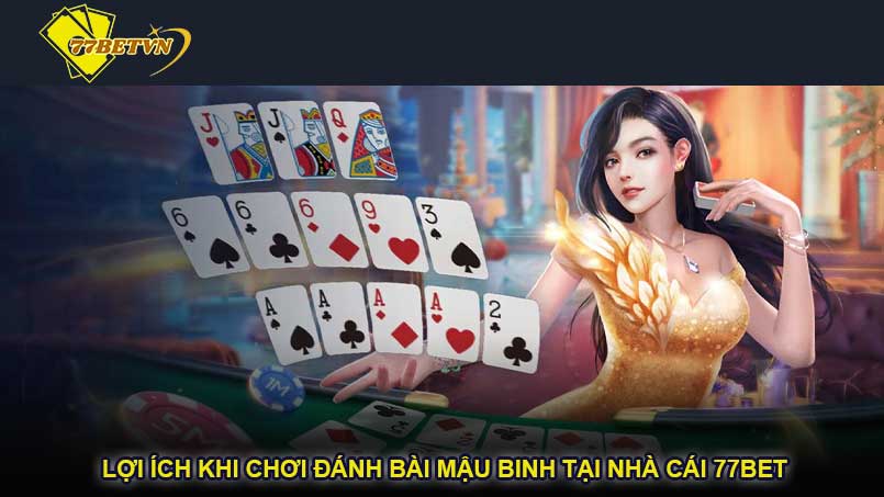 Lợi ích khi chơi đánh bài mậu binh tại nhà cái 77bet