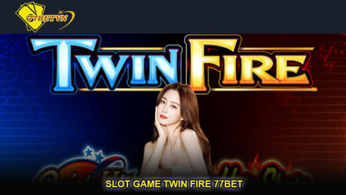 Slot game Twin Fire 77bet