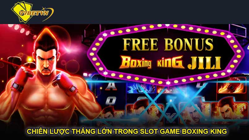 Chiến Lược Thắng Lớn Trong Slot Game Boxing King