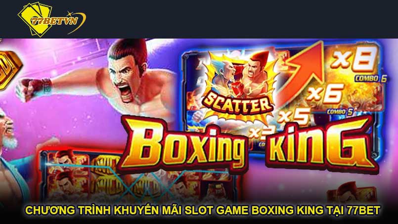 Chương Trình Khuyến Mãi Slot Game Boxing King Tại 77bet