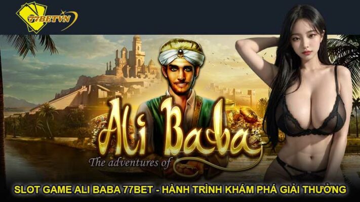 Slot game Ali Baba 77bet - Hành trình khám phá giải thưởng